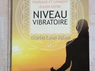 Pourquoi et comment élever votre niveau vibratoire