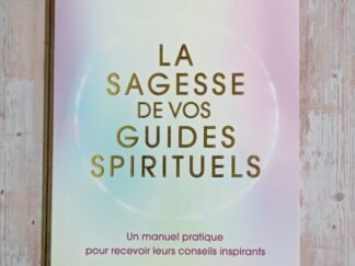 La sagesse de vos guides spirituels