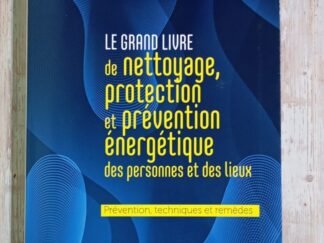 Le grand livre de nettoyage, protection et prévention énergétique des personnes et des lieux