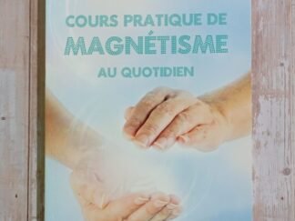 Cours pratique du magnétisme au quotidien