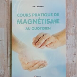 Cours pratique du magnétisme au quotidien