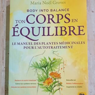 Ton corps en équilibre : le manuel des plantes médicinales pour l'autotraitement